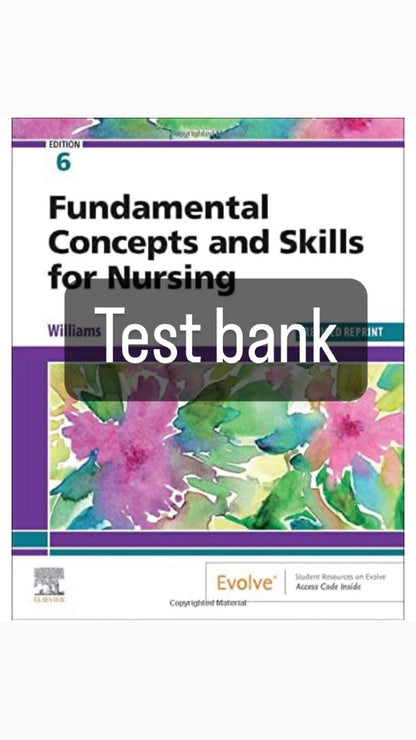 Test Bank for Fundamental Concepts and Skills for Nursing, 6th Edition by Williams